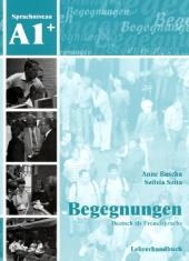 Begegnungen Deutsch als Fremdsprache A1+: Lehrerhandbuch - Anne Buscha, Szilvia Szita