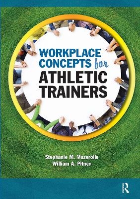 Workplace Concepts for Athletic Trainers - Stephanie Mazerolle, William Pitney