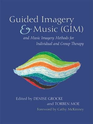 Guided Imagery & Music (GIM) and Music Imagery Methods for Individual and Group Therapy - 