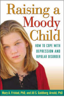 Raising a Moody Child -  Jill S. Goldberg Arnold,  Mary A. Fristad