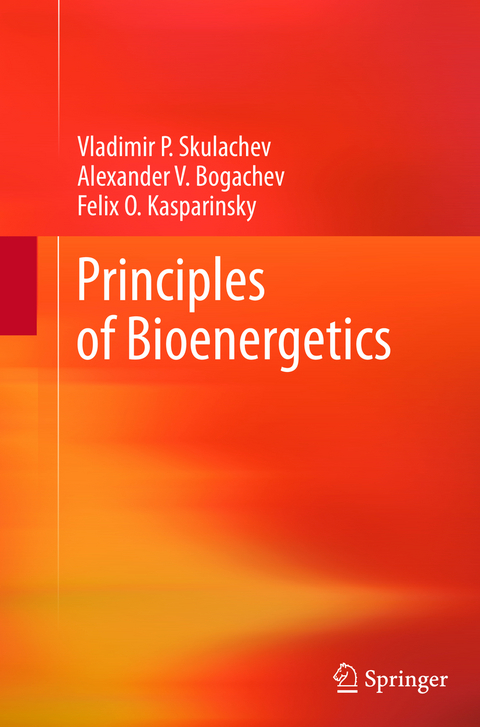 Principles of Bioenergetics - Vladimir P. Skulachev, Alexander V. Bogachev, Felix O. Kasparinsky