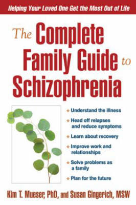 Complete Family Guide to Schizophrenia -  Susan Gingerich,  Kim T. Mueser