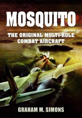 Mosquito: The Original Multi-Role Combat Aircraft - Graham M. Simons