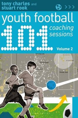 101 Youth Football Coaching Sessions Volume 2 -  Rook Stuart Rook,  Charles Tony Charles