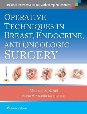 Operative Techniques in Breast, Endocrine, and Oncologic Surgery - Michael Sabel