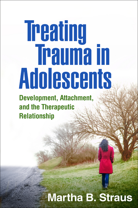 Treating Trauma in Adolescents -  Martha B. Straus