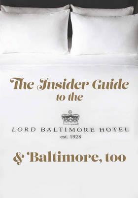 The Insider Guide to the New Lord Baltimore Hotel & Baltimore, Too -  Pointed Leaf Press