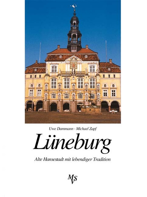 Lüneburg - Alte Hansestadt mit lebendiger Tradition - Michael Zapf, Uwe Dammann