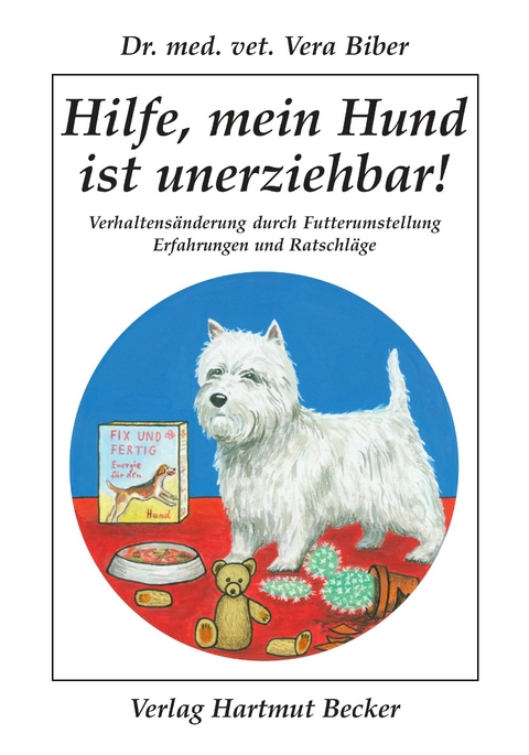 Hilfe, mein Hund ist unerziehbar! - Vera Biber