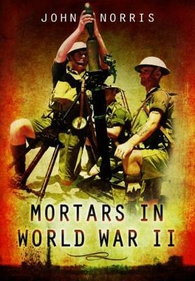 Mortars in World War II - John Norris