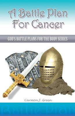 A Battle Plan For Cancer - Carmon J Green