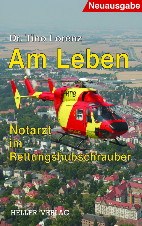 Am Leben - Notarzt im Rettungshubschrauber - Tino Lorenz