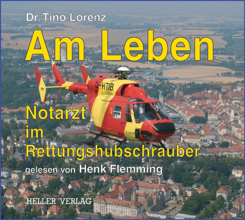 Am Leben - Notarzt im Rettungshubschrauber - Tino Lorenz