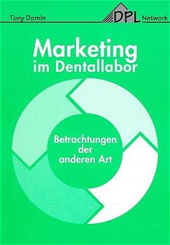 Marketing im Dentallabor - Tony Domin