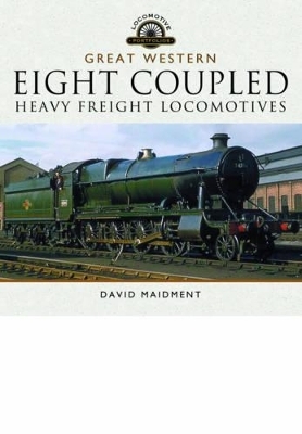 Great Western Eight Coupled Heavy Freight Locomotives - David Maidment