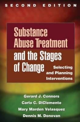 Substance Abuse Treatment and the Stages of Change, Second Edition -  Gerard J. Connors,  Carlo C. DiClemente,  Dennis M. Donovan,  Mary Marden Velasquez