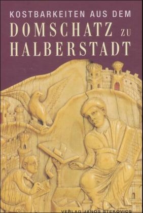 Kostbarkeiten aus dem Domschatz zu Halberstadt - Ute Bednarz, Peter Findeisen, Hans J Krause, Barbara Pregla, Petra Sevrugian