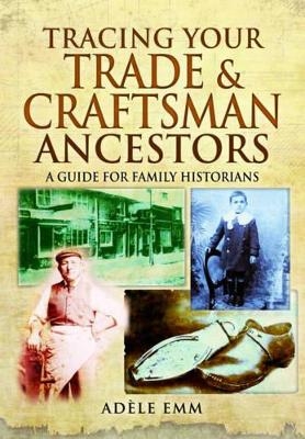 Tracing Your Trade and Craftsmen Ancestors - Adele Emm