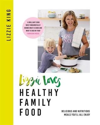 Lizzie Loves Healthy Family Food -  Lizzie King