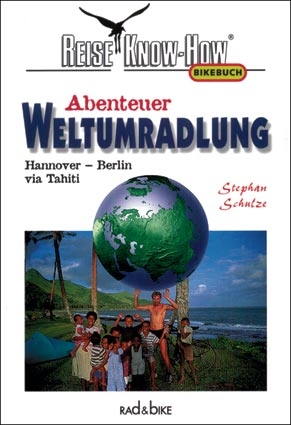 Abenteuer Weltumradelung - Stephan Schulze