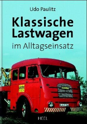 Klassische Lastwagen im Alltagseinsatz - Udo Paulitz