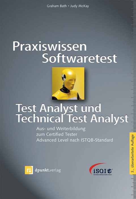 Praxiswissen Softwaretest – Test Analyst und Technical Test Analyst - Graham Bath, Judy McKay