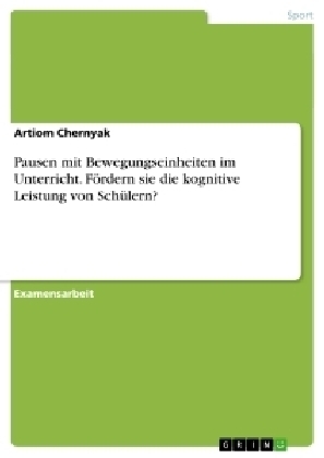 Pausen mit Bewegungseinheiten im Unterricht. FÃ¶rdern sie die kognitive Leistung von SchÃ¼lern? - Artiom Chernyak