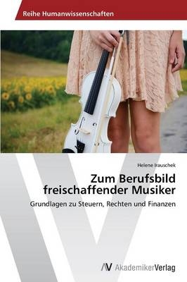 Zum Berufsbild freischaffender Musiker - Helene Irauschek