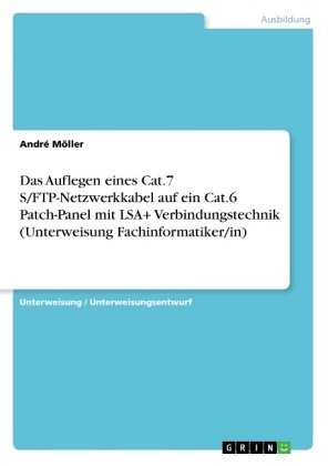 Das Auflegen eines Cat.7 S/FTP-Netzwerkkabel auf ein Cat.6 Patch-Panel mit LSA+ Verbindungstechnik (Unterweisung Fachinformatiker/in) - AndrÃ© MÃ¶ller