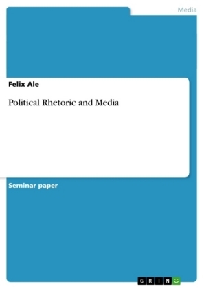 Political Rhetoric and Media - Felix Ale