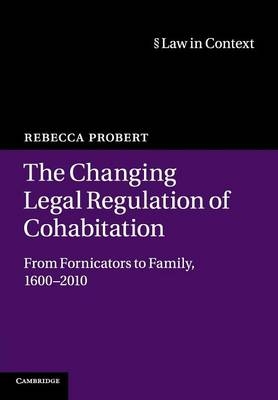 The Changing Legal Regulation of Cohabitation - Rebecca Probert