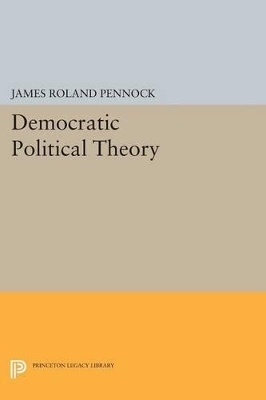 Democratic Political Theory - James Roland Pennock