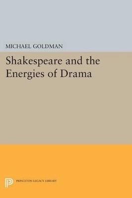 Shakespeare and the Energies of Drama - Michael Goldman