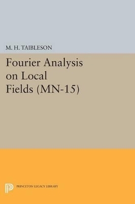 Fourier Analysis on Local Fields - M. H. Taibleson