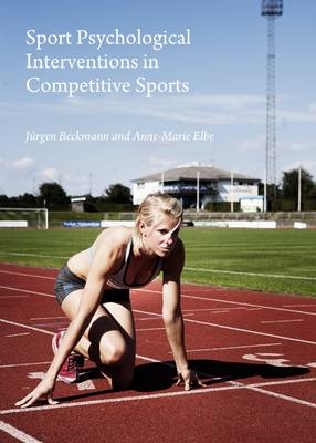 Sport Psychological Interventions in Competitive Sports - Jürgen Beckmann, Anne-Marie Elbe