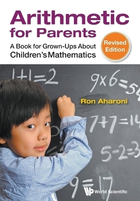 Arithmetic For Parents: A Book For Grown-ups About Children's Mathematics (Revised Edition) - Ron Aharoni