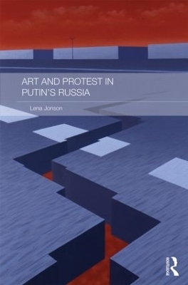 Art and Protest in Putin's Russia - Lena Jonson