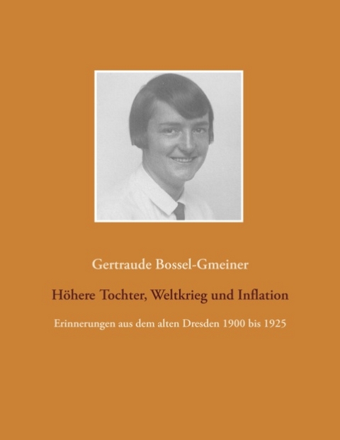 Höhere Tochter, Weltkrieg und Inflation - Gertraude Bossel-Gmeiner