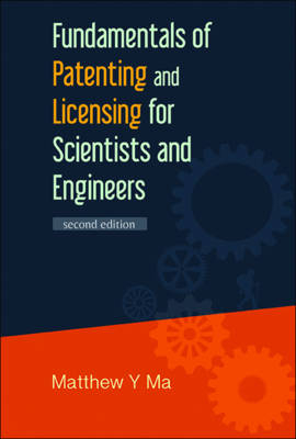 Fundamentals Of Patenting And Licensing For Scientists And Engineers (2nd Edition) - Matthew Y Ma