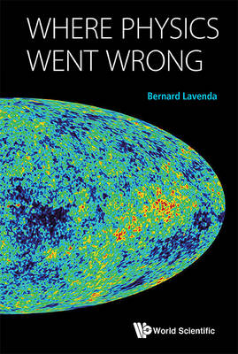 Where Physics Went Wrong - Bernard H Lavenda