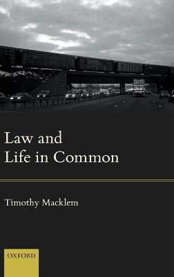 Law and Life in Common - Timothy Macklem