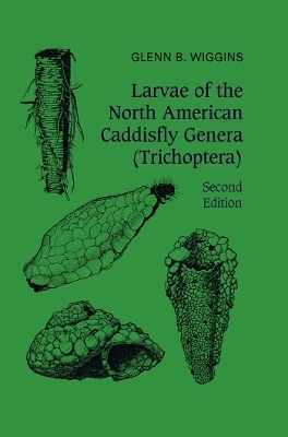 Larvae of the North American Caddisfly Genera (Trichoptera) - Glenn B. Wiggins