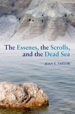 The Essenes, the Scrolls, and the Dead Sea - Joan E. Taylor