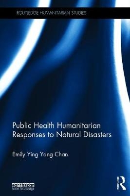 Public Health Humanitarian Responses to Natural Disasters -  Emily Chan