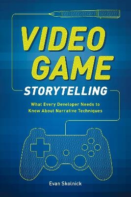 Video Game Storytelling - E Skolnick