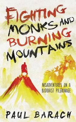 Fighting Monks and Burning Mountains - Paul Barach