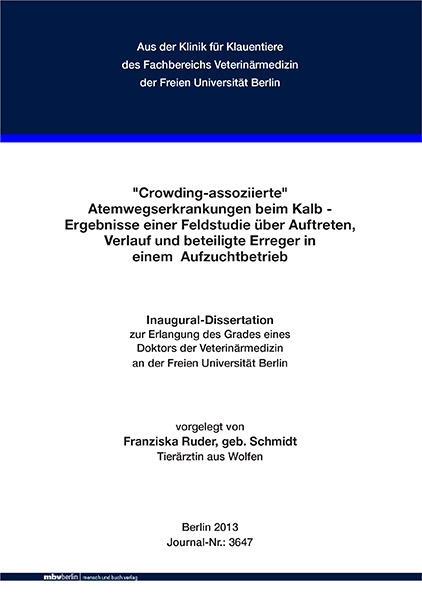 "Crowding-assoziierte" Atemwegserkrankungen beim Kalb - Ergebnisse einer Feldstudie über Auftreten, Verlauf und beteiligte Erreger in einem Aufzuchtbetrieb - Franziska Ruder