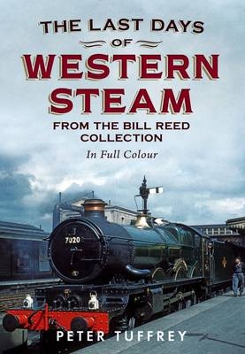 Last Days of Western Steam from the Bill Reed Collection - Peter Tuffrey