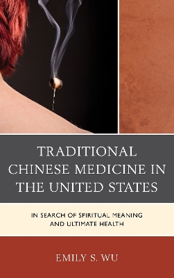 Traditional Chinese Medicine in the United States - Emily S. Wu