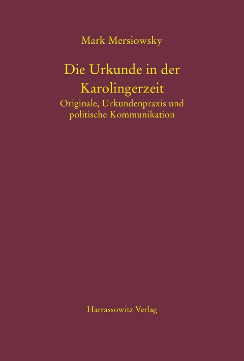 Die Urkunde in der Karolingerzeit - Mark Mersiowsky